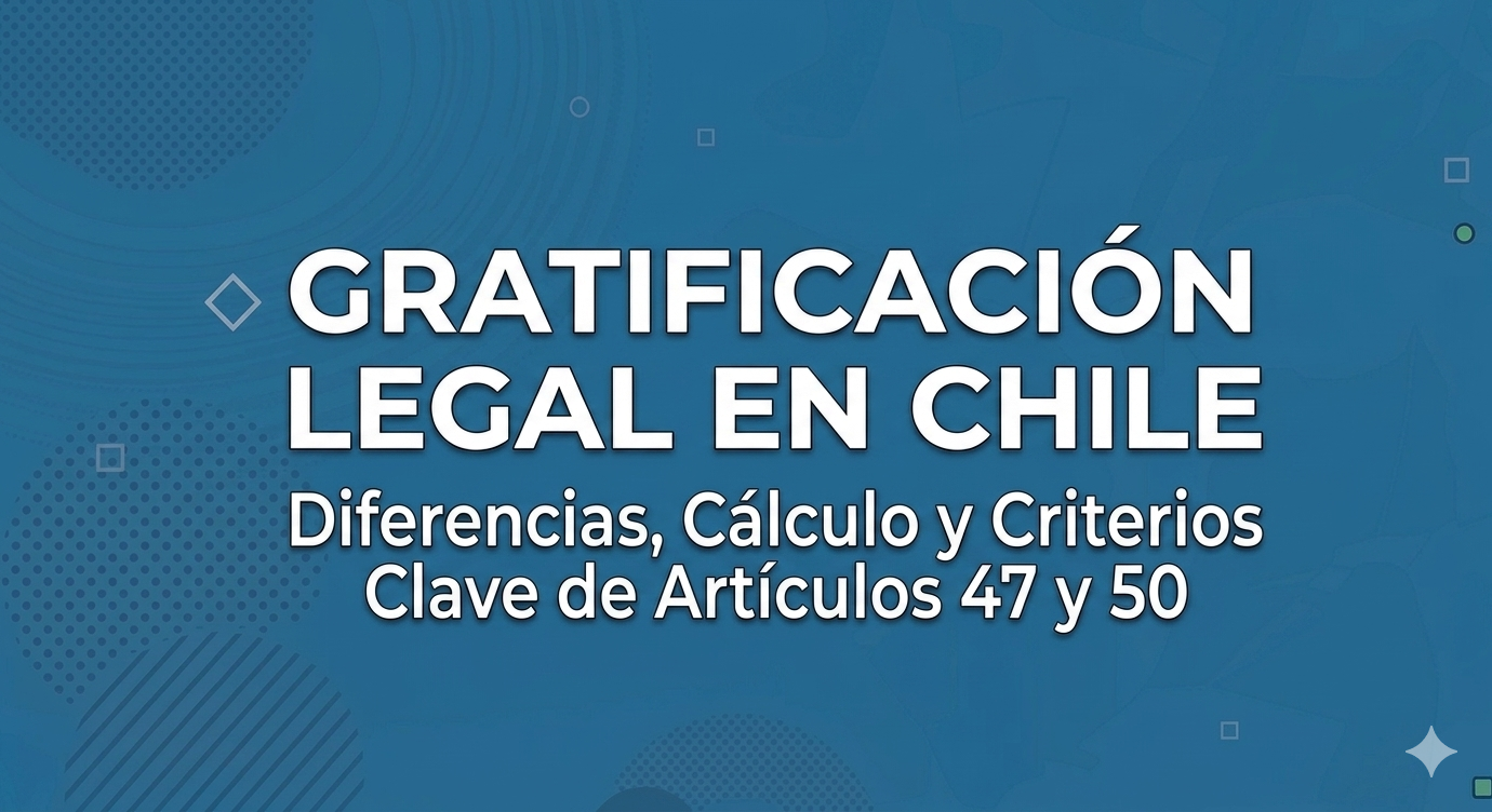 Gratificación legal artículo 47 y 50: diferencias, cálculo y ejemplos